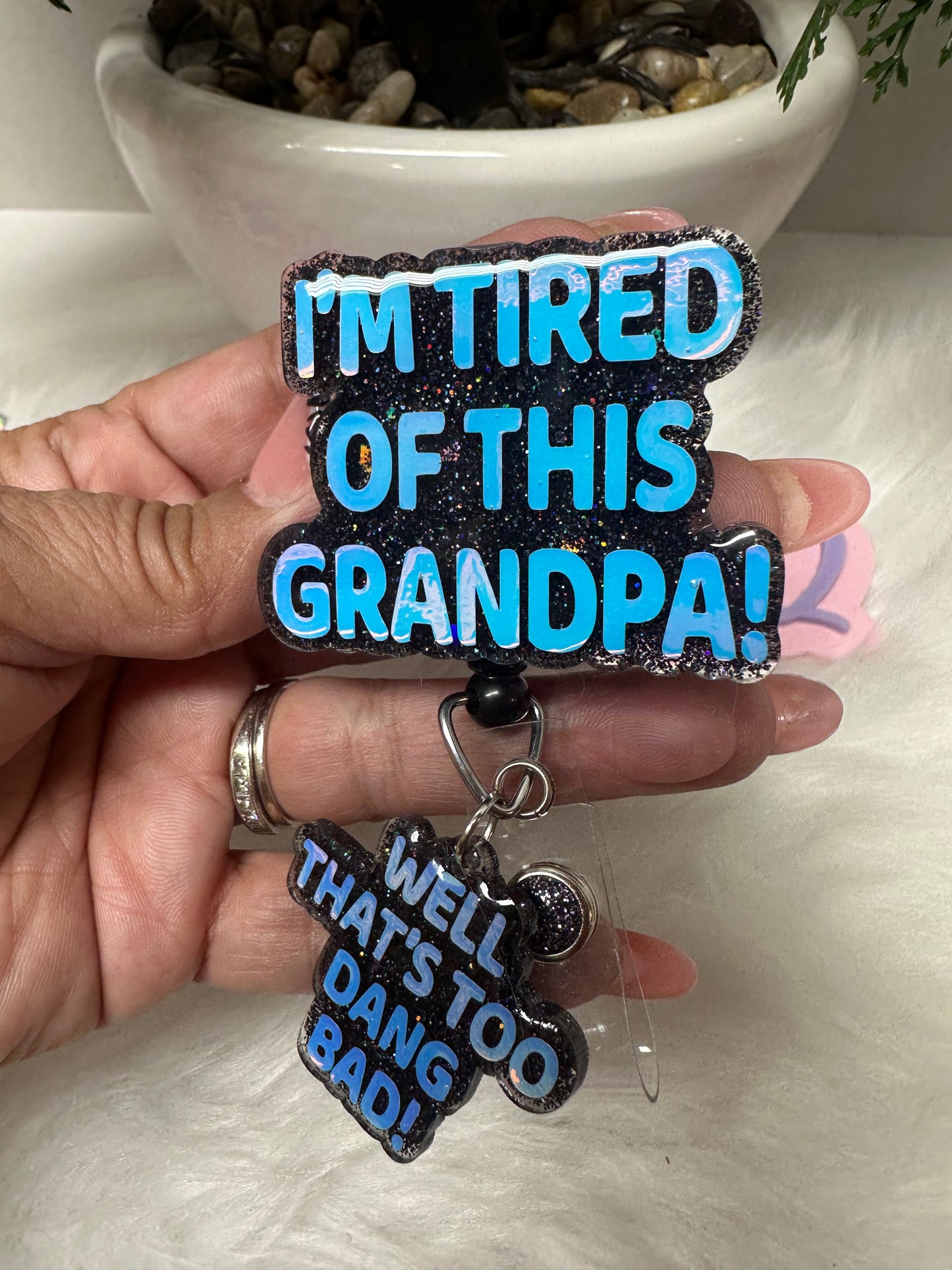 I’m tired of this grandpa Badge Reel